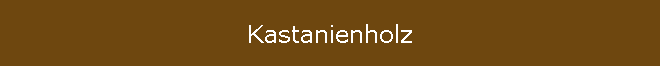 Kastanienholz